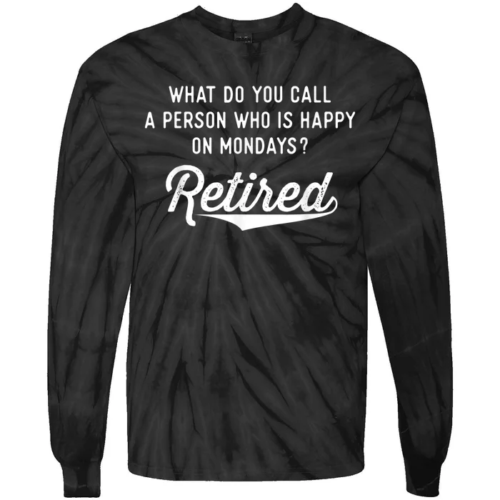 Retirement Gifts For  Happy On Mondays Funny Retired Tie-Dye Long Sleeve Shirt