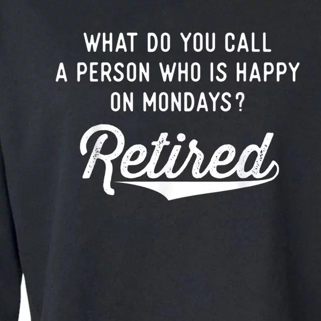 Retirement Gifts For  Happy On Mondays Funny Retired Cropped Pullover Crew