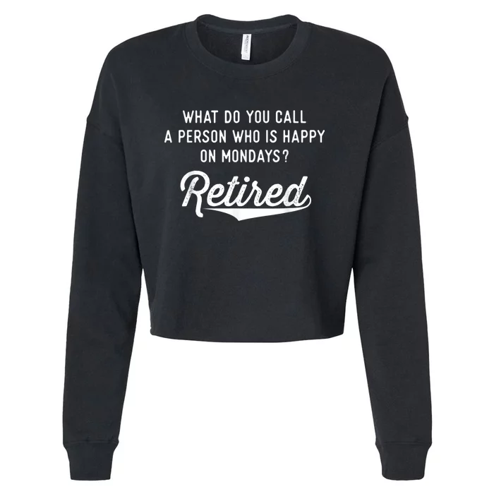 Retirement Gifts For  Happy On Mondays Funny Retired Cropped Pullover Crew