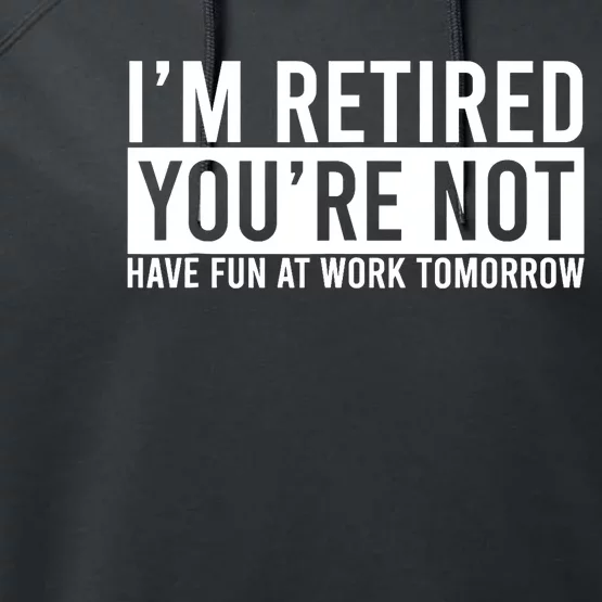 Retirement Gift For Retired Retirement Gift Funny Retirement Performance Fleece Hoodie