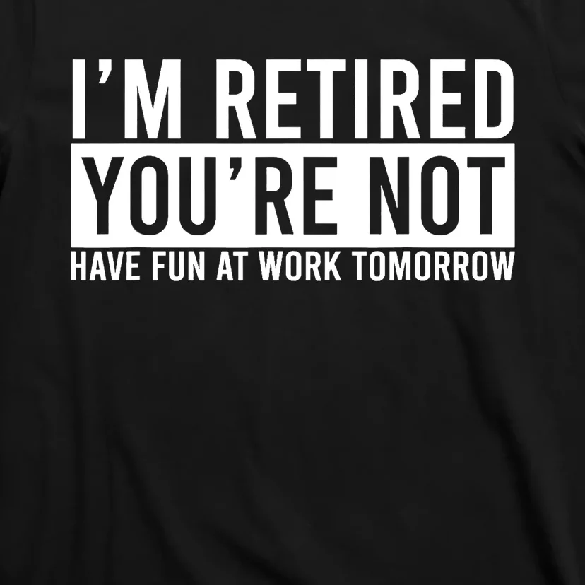 Retirement Gift For Retired Retirement Gift Funny Retirement T-Shirt