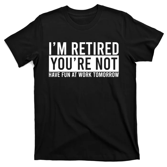 Retirement Gift For Retired Retirement Gift Funny Retirement T-Shirt