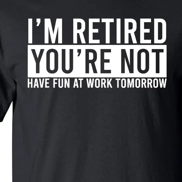 Retirement Gift For Retired Retirement Gift Funny Retirement Tall T-Shirt