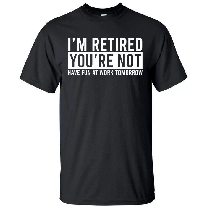 Retirement Gift For Retired Retirement Gift Funny Retirement Tall T-Shirt