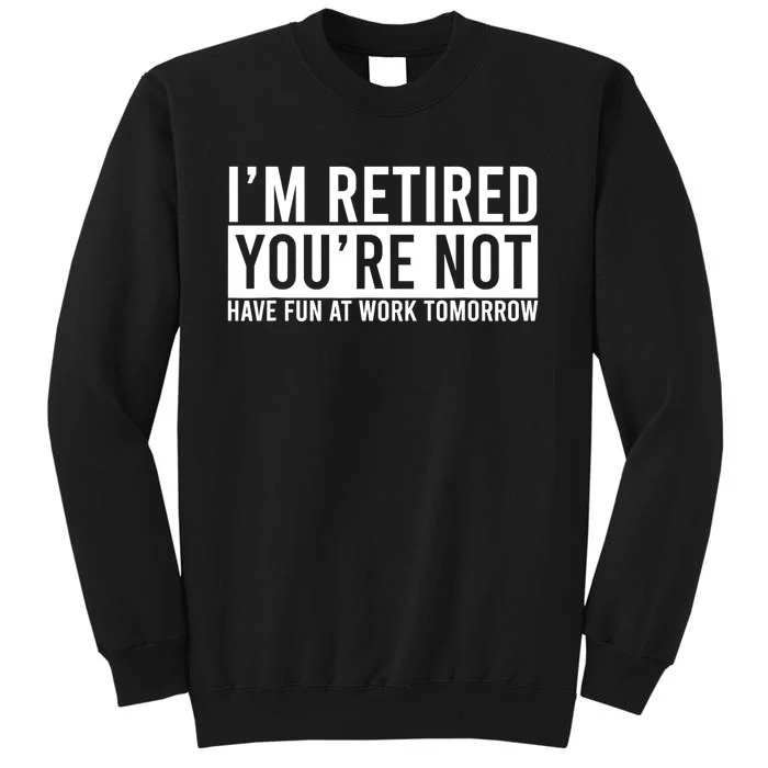 Retirement Gift For Retired Retirement Gift Funny Retirement Tall Sweatshirt