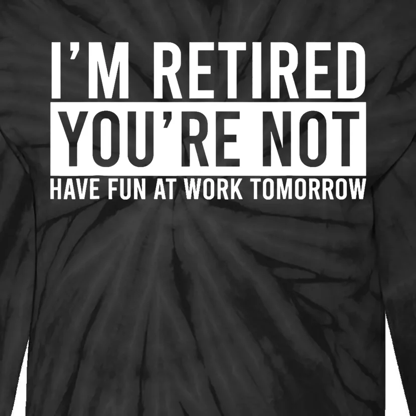 Retirement Gift For Retired Retirement Gift Funny Retirement Tie-Dye Long Sleeve Shirt