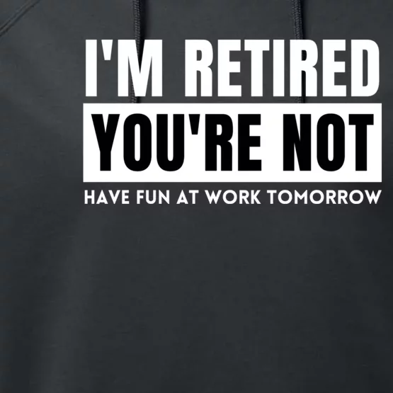 Retirement Gift For Retired Retirement Gift Funny Retirement Performance Fleece Hoodie