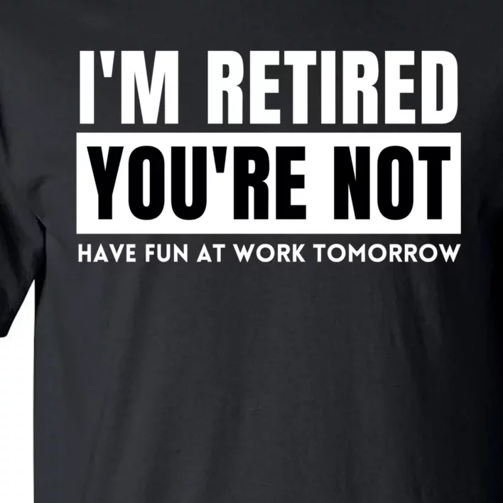 Retirement Gift For Retired Retirement Gift Funny Retirement Tall T-Shirt