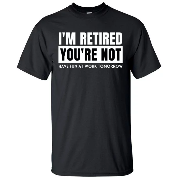 Retirement Gift For Retired Retirement Gift Funny Retirement Tall T-Shirt