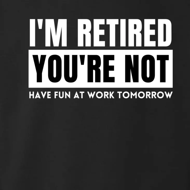 Retirement Gift For Retired Retirement Gift Funny Retirement Toddler Hoodie