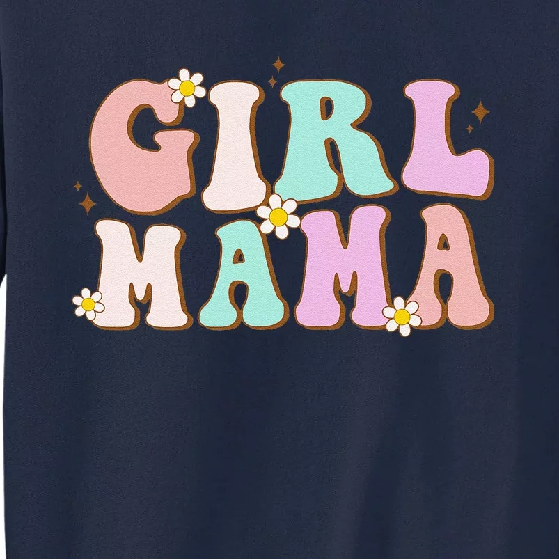 Retro Groovy Girl Mama Funny MotherS Day For Mom Of Girl Tall Sweatshirt