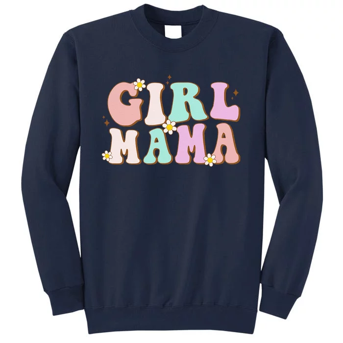 Retro Groovy Girl Mama Funny MotherS Day For Mom Of Girl Tall Sweatshirt