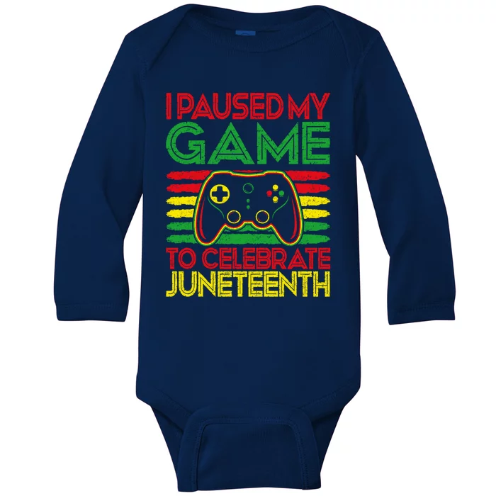 Retro Gaming Gamer I Paused My Game To Celebrate Juneteenth Funny Gift Baby Long Sleeve Bodysuit