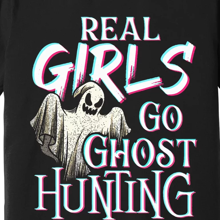 Real Go Ghost Hunting Paranormal Halloween Activity Premium T-Shirt