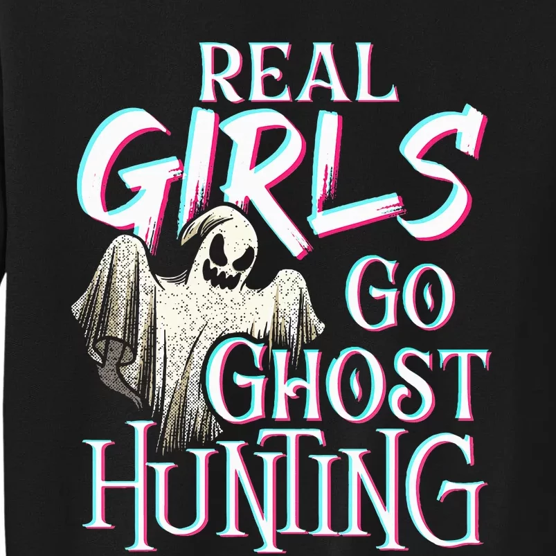 Real Go Ghost Hunting Paranormal Halloween Activity Tall Sweatshirt