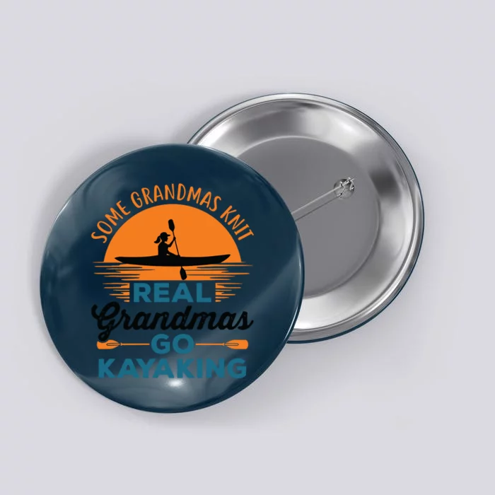 Real Grandmas Go Kayaking Yak Kayak Canoe Kayaker Button