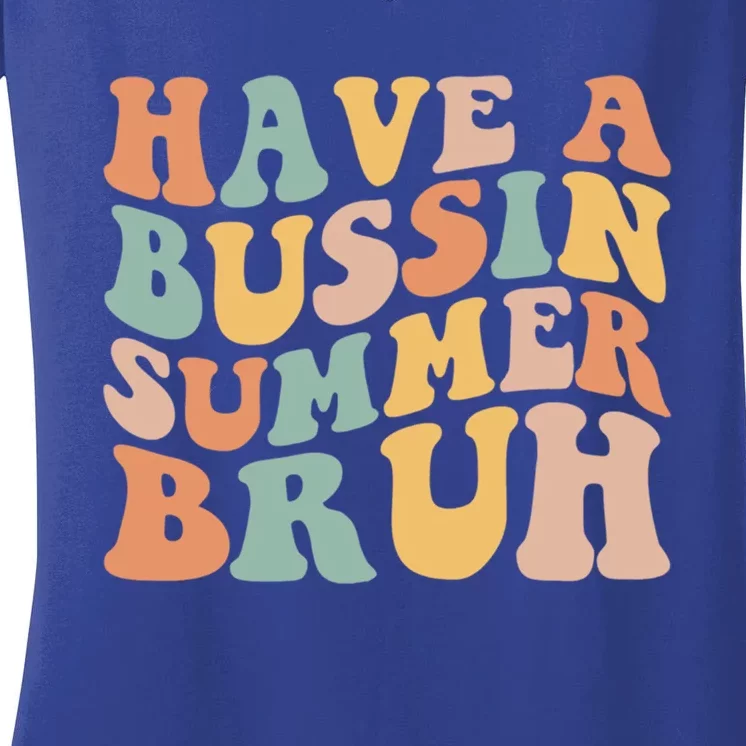 Retro Groovy Have A Bussin Summer Bruh Funny Gift Women's V-Neck T-Shirt