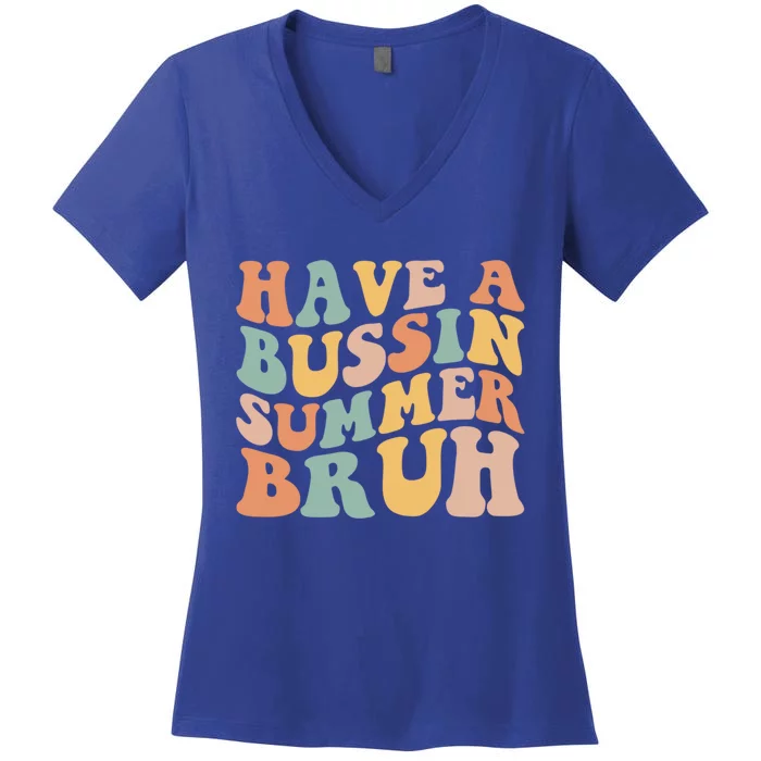 Retro Groovy Have A Bussin Summer Bruh Funny Gift Women's V-Neck T-Shirt