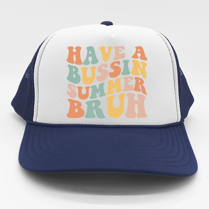 Retro Groovy Have A Bussin Summer Bruh Funny Gift Trucker Hat