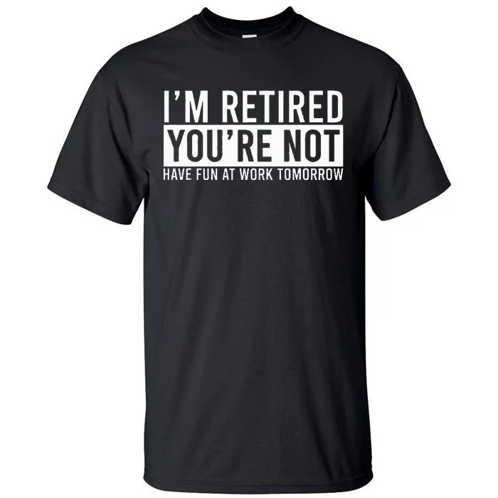 Retirement Gifts Humorous Retirement Tall T-Shirt