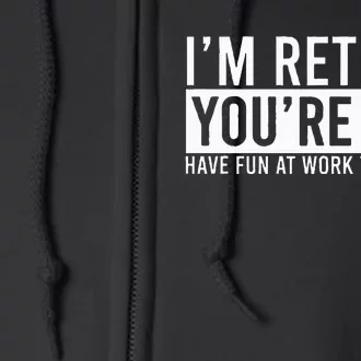 Retirement Gifts Humorous Retirement Full Zip Hoodie