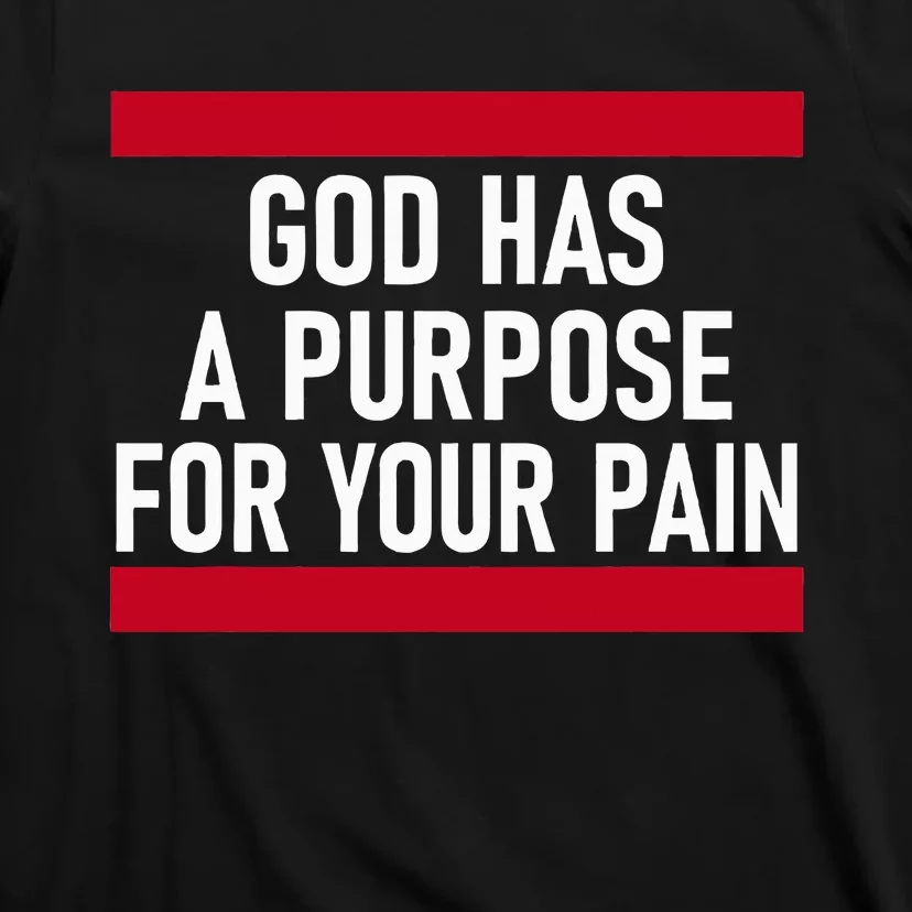 Religious God Has A Purpose For Your Pain Faith Based Gifts T-Shirt