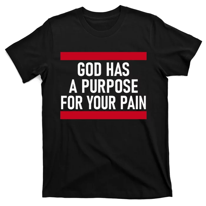 Religious God Has A Purpose For Your Pain Faith Based Gifts T-Shirt