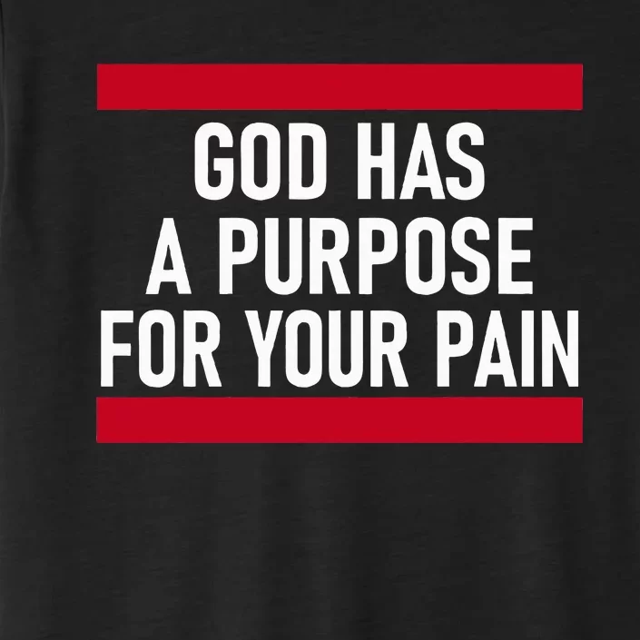 Religious God Has A Purpose For Your Pain Faith Based Gifts ChromaSoft Performance T-Shirt