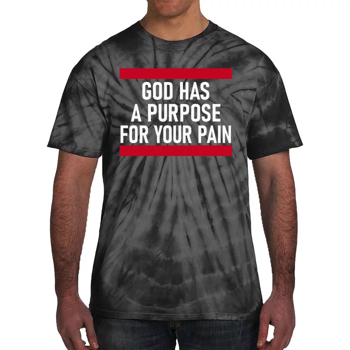 Religious God Has A Purpose For Your Pain Faith Based Gifts Tie-Dye T-Shirt