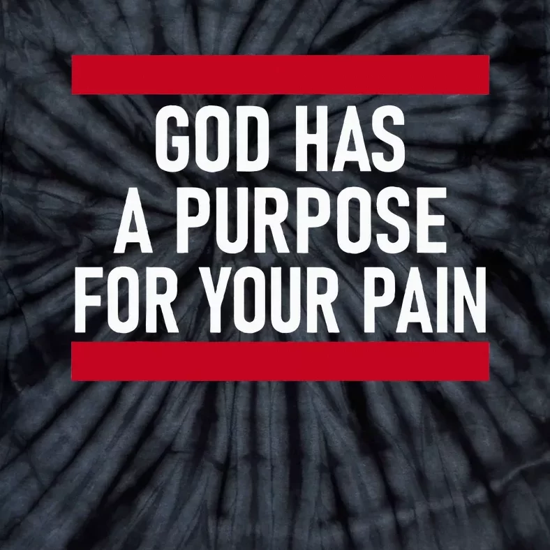 Religious God Has A Purpose For Your Pain Faith Based Gifts Tie-Dye T-Shirt