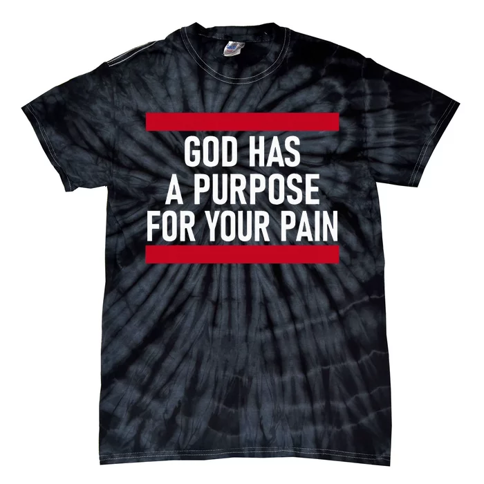 Religious God Has A Purpose For Your Pain Faith Based Gifts Tie-Dye T-Shirt