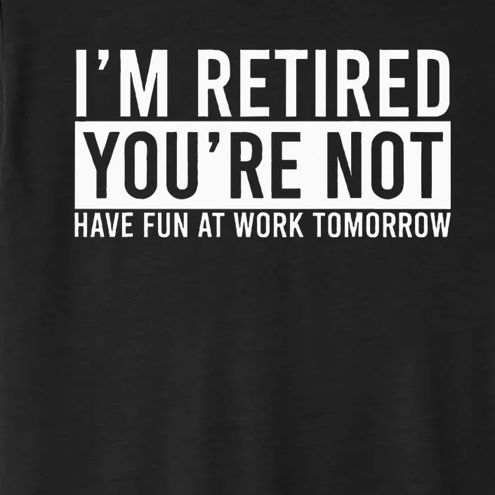 Retirement Gifts Humorous Retirement ChromaSoft Performance T-Shirt