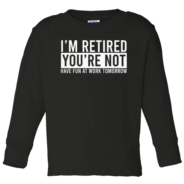 Retirement Gifts Humorous Retirement Toddler Long Sleeve Shirt