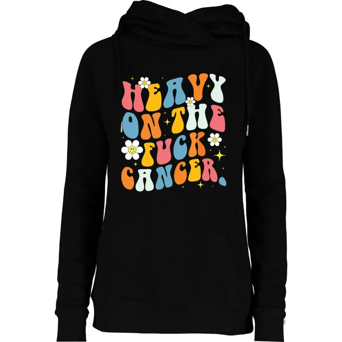 Retro Groovy Heavy On The Fuck Cancer Distressed Awareness Womens Funnel Neck Pullover Hood