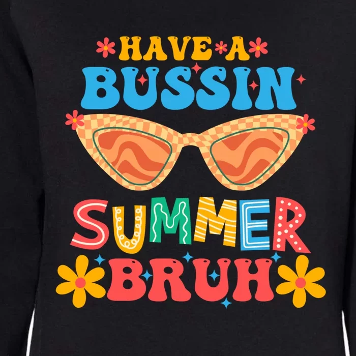 Retro Groovy Have A Bussin Summer Bruh End Of School Great Gift Womens California Wash Sweatshirt