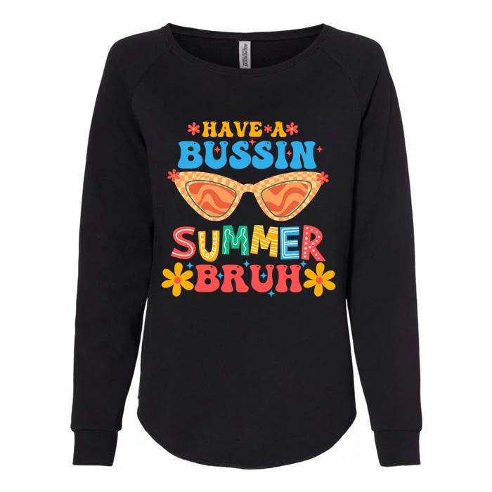 Retro Groovy Have A Bussin Summer Bruh End Of School Great Gift Womens California Wash Sweatshirt