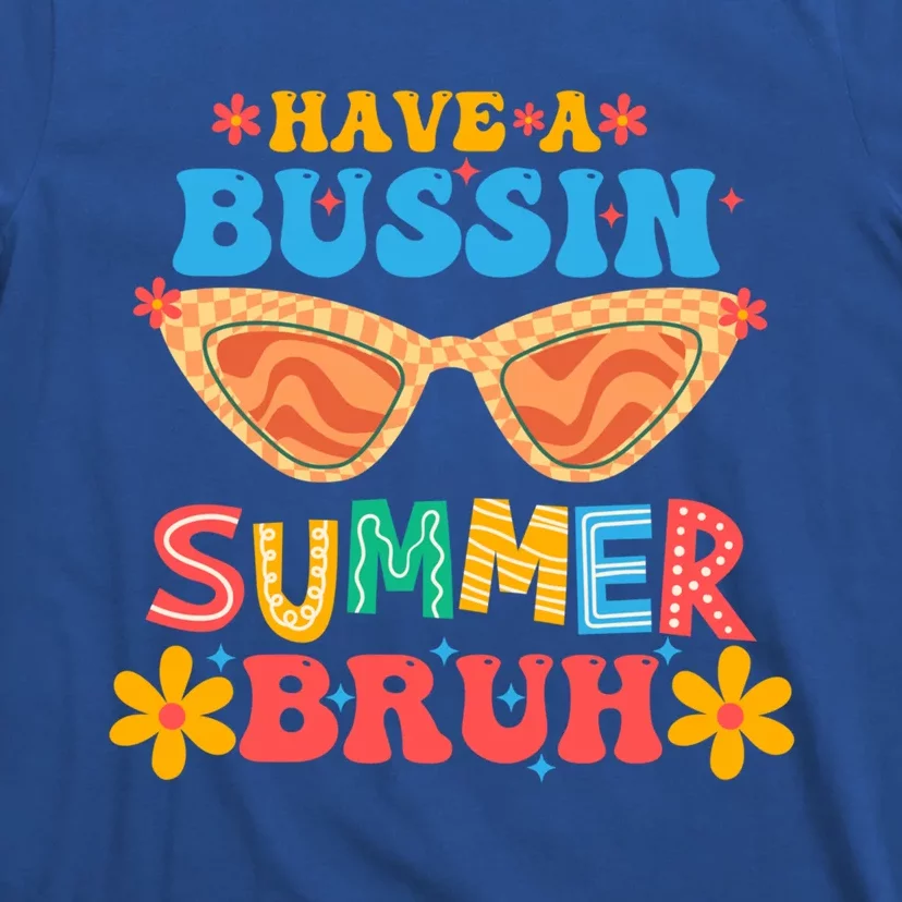 Retro Groovy Have A Bussin Summer Bruh End Of School Great Gift T-Shirt