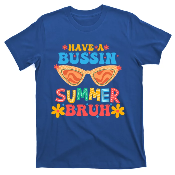 Retro Groovy Have A Bussin Summer Bruh End Of School Great Gift T-Shirt