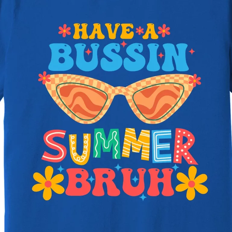 Retro Groovy Have A Bussin Summer Bruh End Of School Great Gift Premium T-Shirt