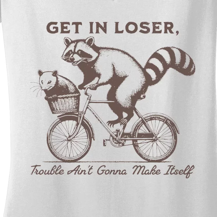 Raccoon Get In Loser Trouble Aint Gonna Make Itself Women's V-Neck T-Shirt