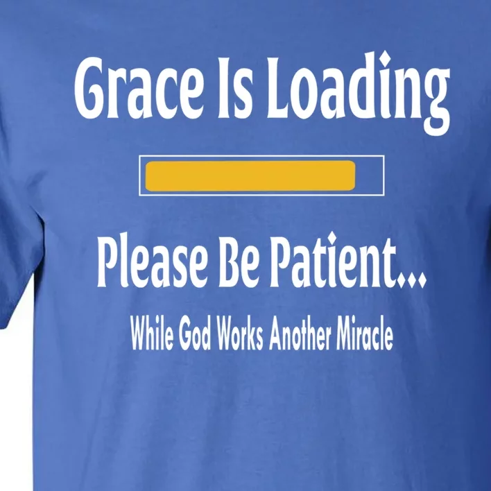 Religious Grace Is Loading Please Be Patient Surgery Gift Funny Gift Tall T-Shirt