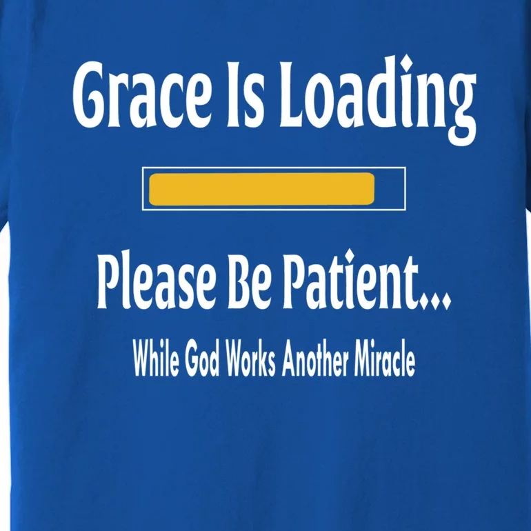 Religious Grace Is Loading Please Be Patient Surgery Gift Funny Gift Premium T-Shirt