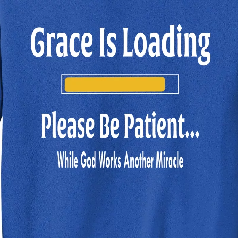 Religious Grace Is Loading Please Be Patient Surgery Gift Funny Gift Tall Sweatshirt