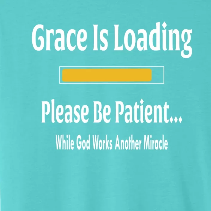 Religious Grace Is Loading Please Be Patient Surgery Gift Funny Gift ChromaSoft Performance T-Shirt