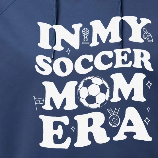 Retro Groovy In My Soccer Mom Era MotherS Day Soccer Mama Performance Fleece Hoodie