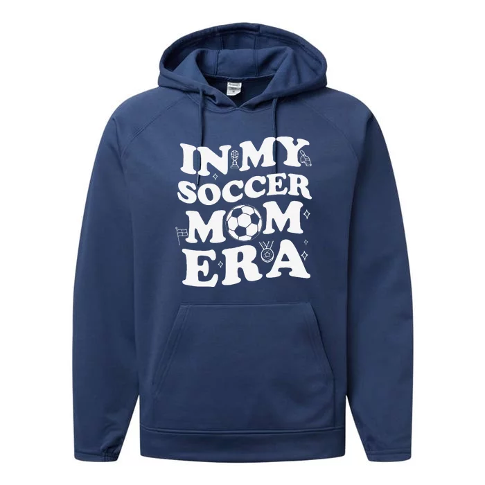 Retro Groovy In My Soccer Mom Era MotherS Day Soccer Mama Performance Fleece Hoodie