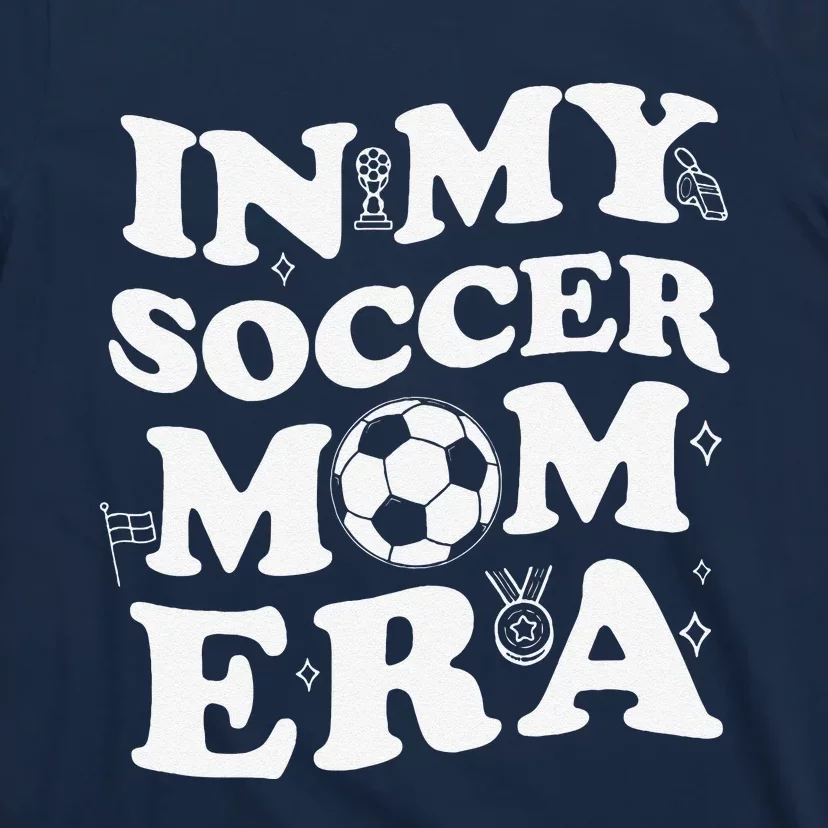 Retro Groovy In My Soccer Mom Era MotherS Day Soccer Mama T-Shirt