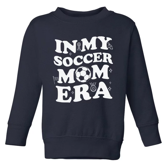 Retro Groovy In My Soccer Mom Era MotherS Day Soccer Mama Toddler Sweatshirt