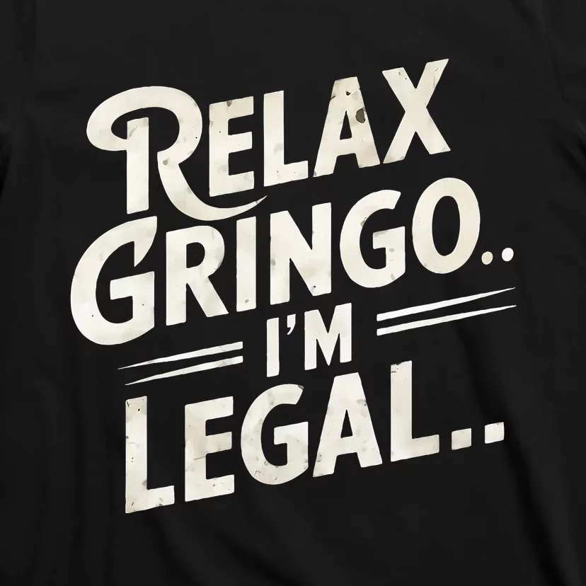 Relax Gringo Im Legal T-Shirt