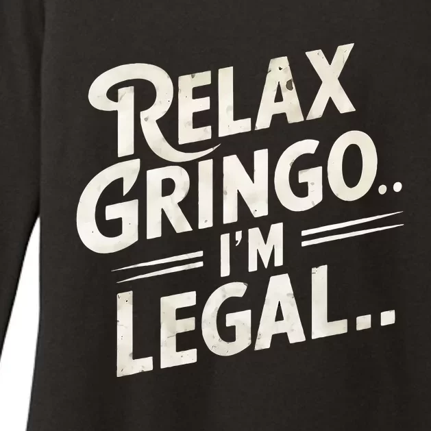 Relax Gringo Im Legal Womens CVC Long Sleeve Shirt